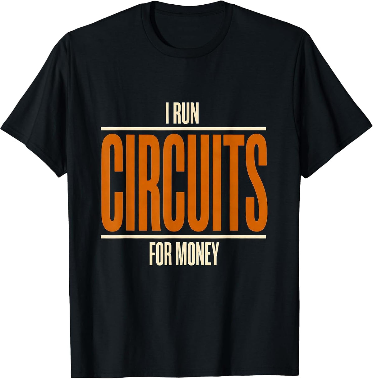 Men's I Run Circuits For Money Funny Electrician Sarcastic Humor T-Shirt - Black