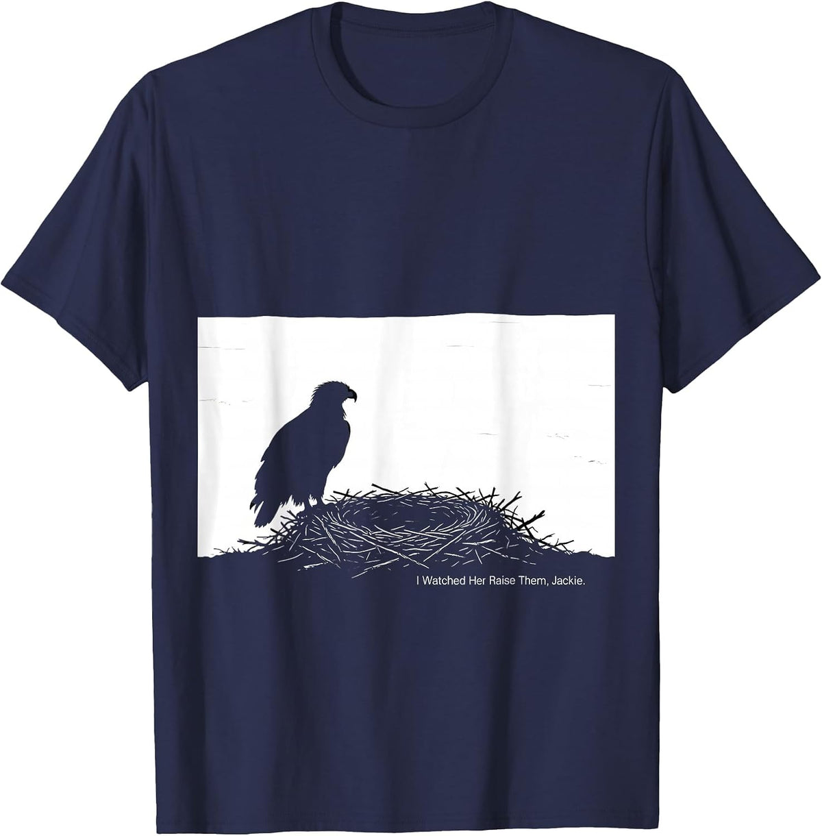 I Watched Her Raise Them, Jackie Memorial Bald Eagle Tribute T-Shirt - Navy Blue