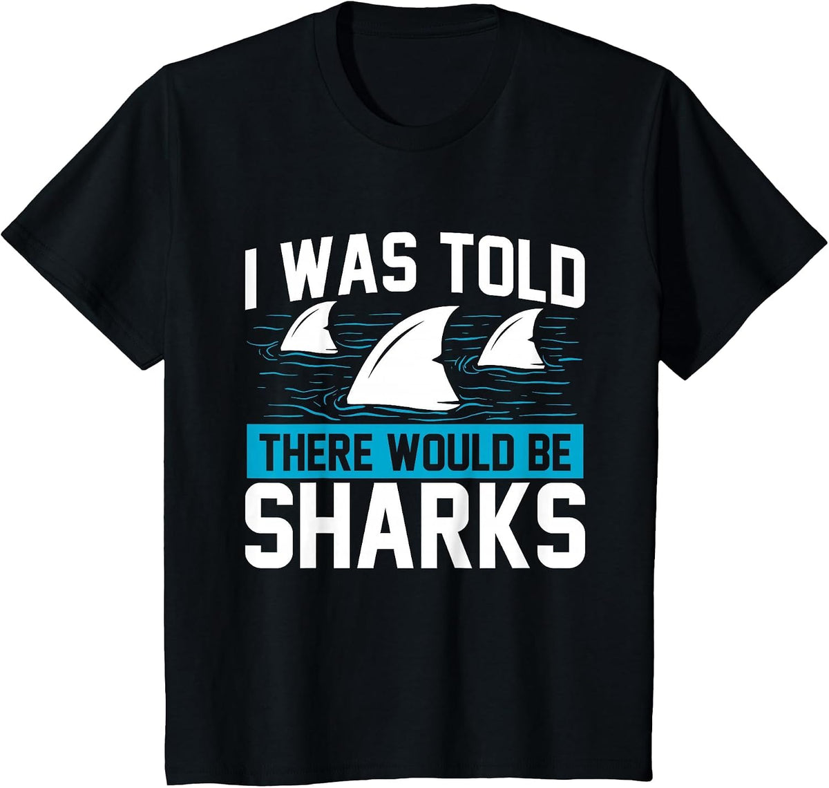 I was Told There Would Be Sharks - Sea Ocean Animal Lover T-Shirt - Black