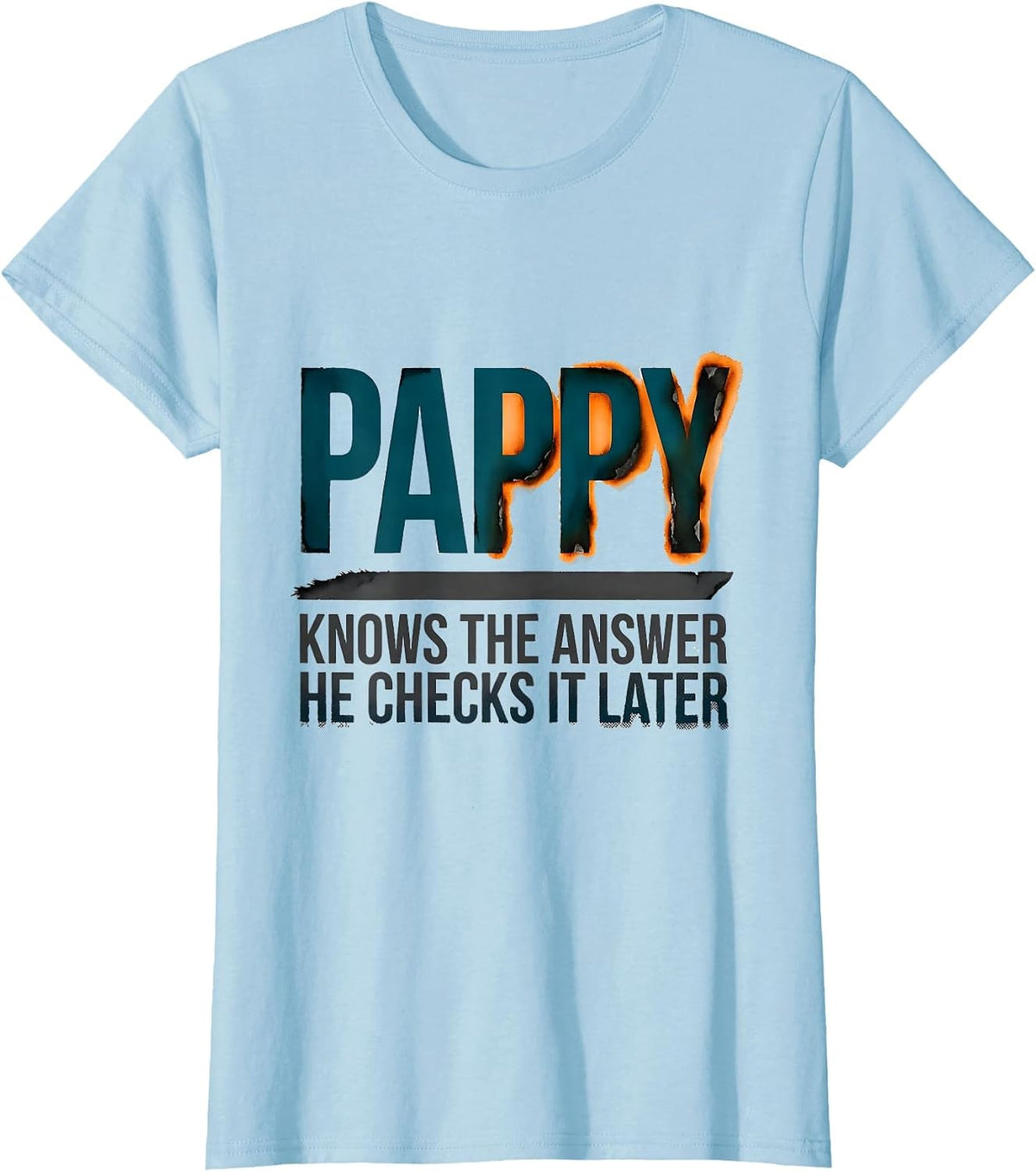 Pappy Knows The Answer He Checks It Later Funny Grandpa Gift T-Shirt - Baby Blue