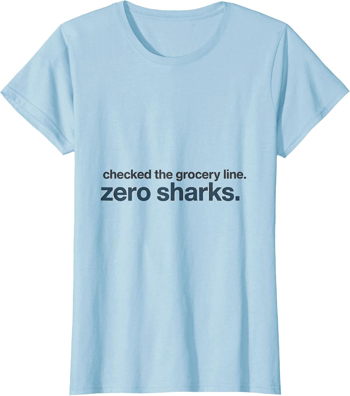 Checked The Grocery Line Zero Sharks Funny Shark Lover Ocean T-Shirt - Baby Blue