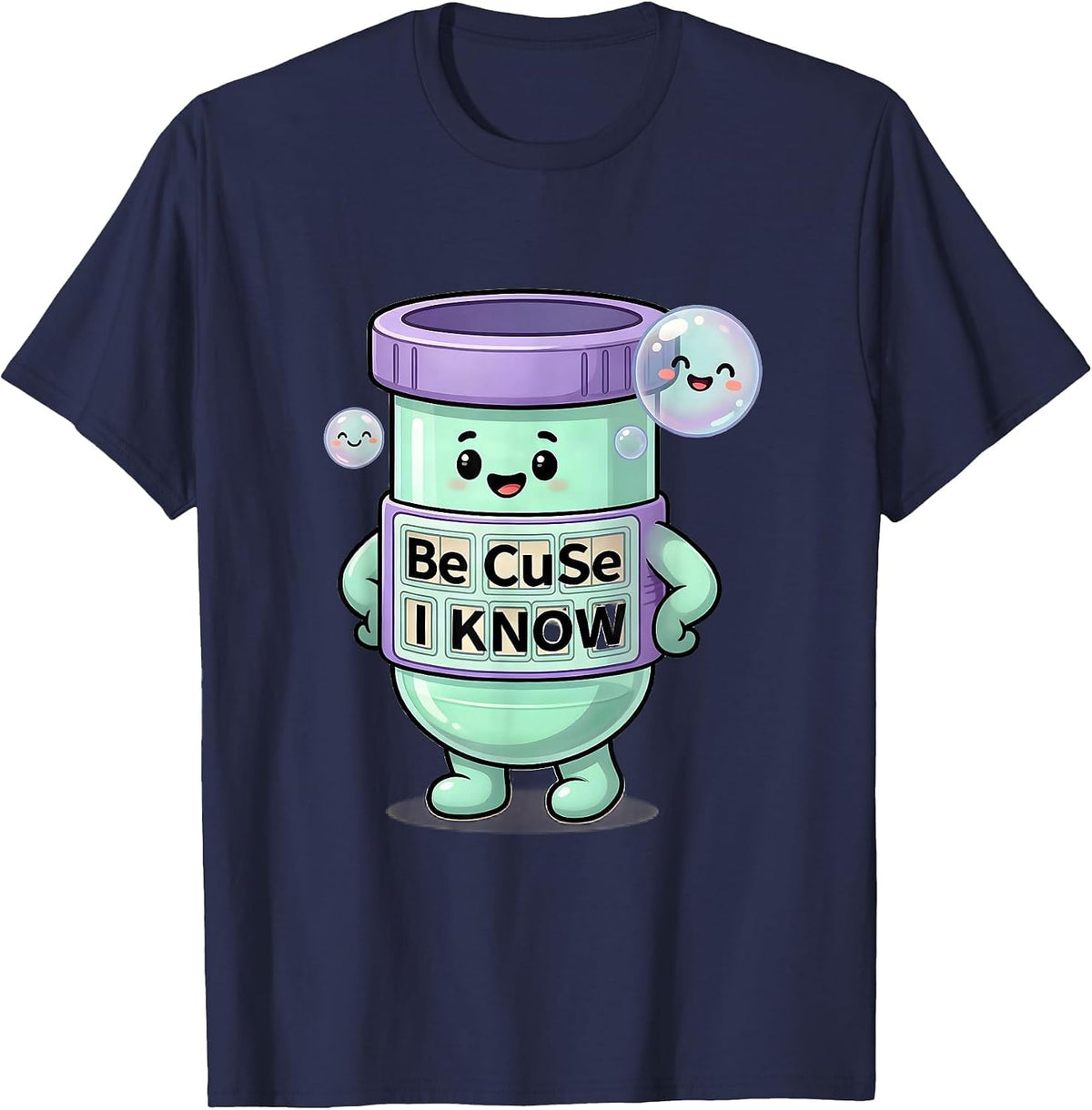 Men's Be CuSe I KNoW Cute Kawaii Chemistry Teacher Science Humor T-Shirt - Navy Blue