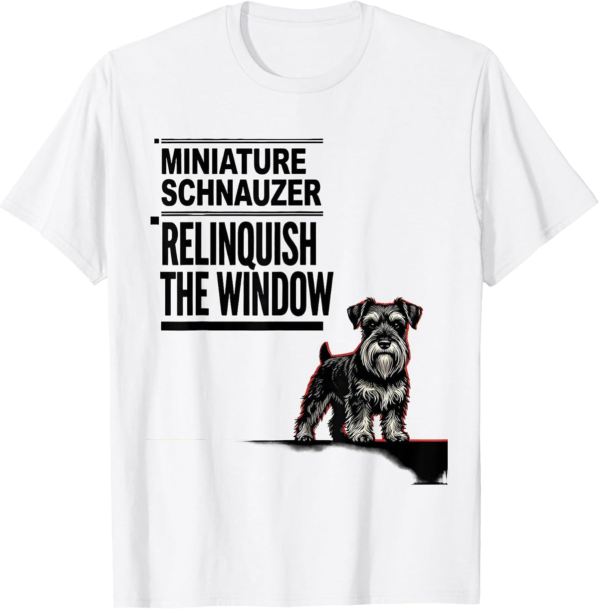 Men's Miniature Schnauzer, Relinquish The Window Funny T-Shirt - White