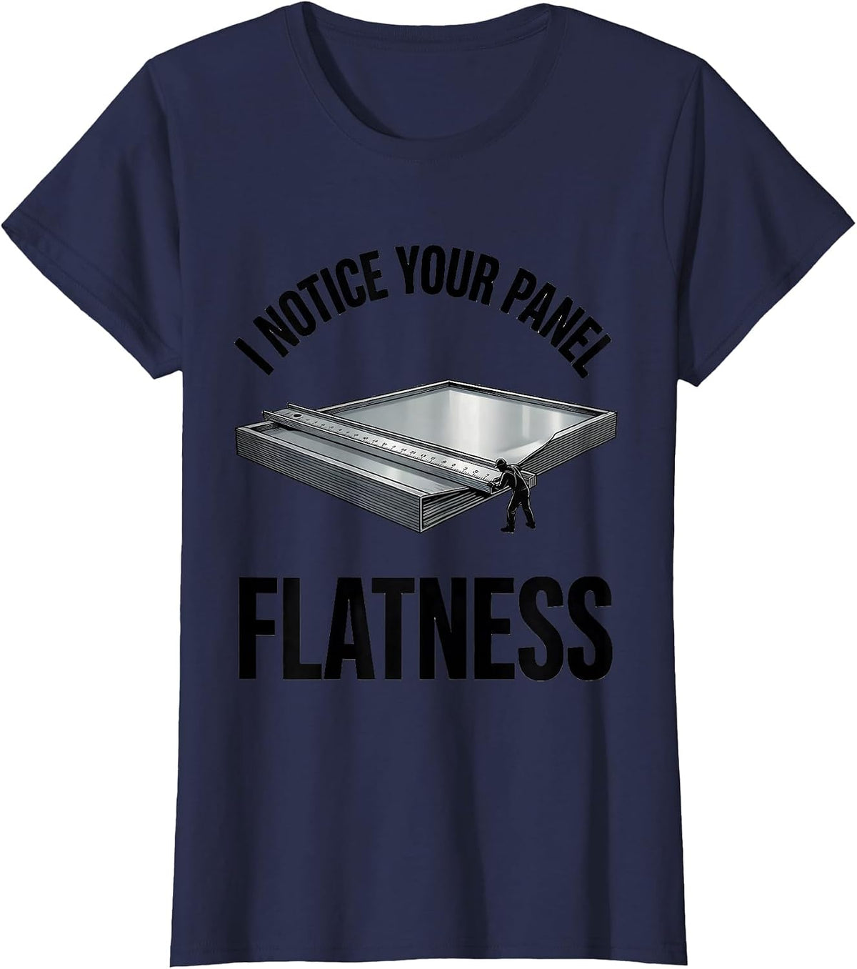 Women's I Notice Your Panel Flatness Funny Tradesman Sarcastic Gift T-Shirt - Navy Blue