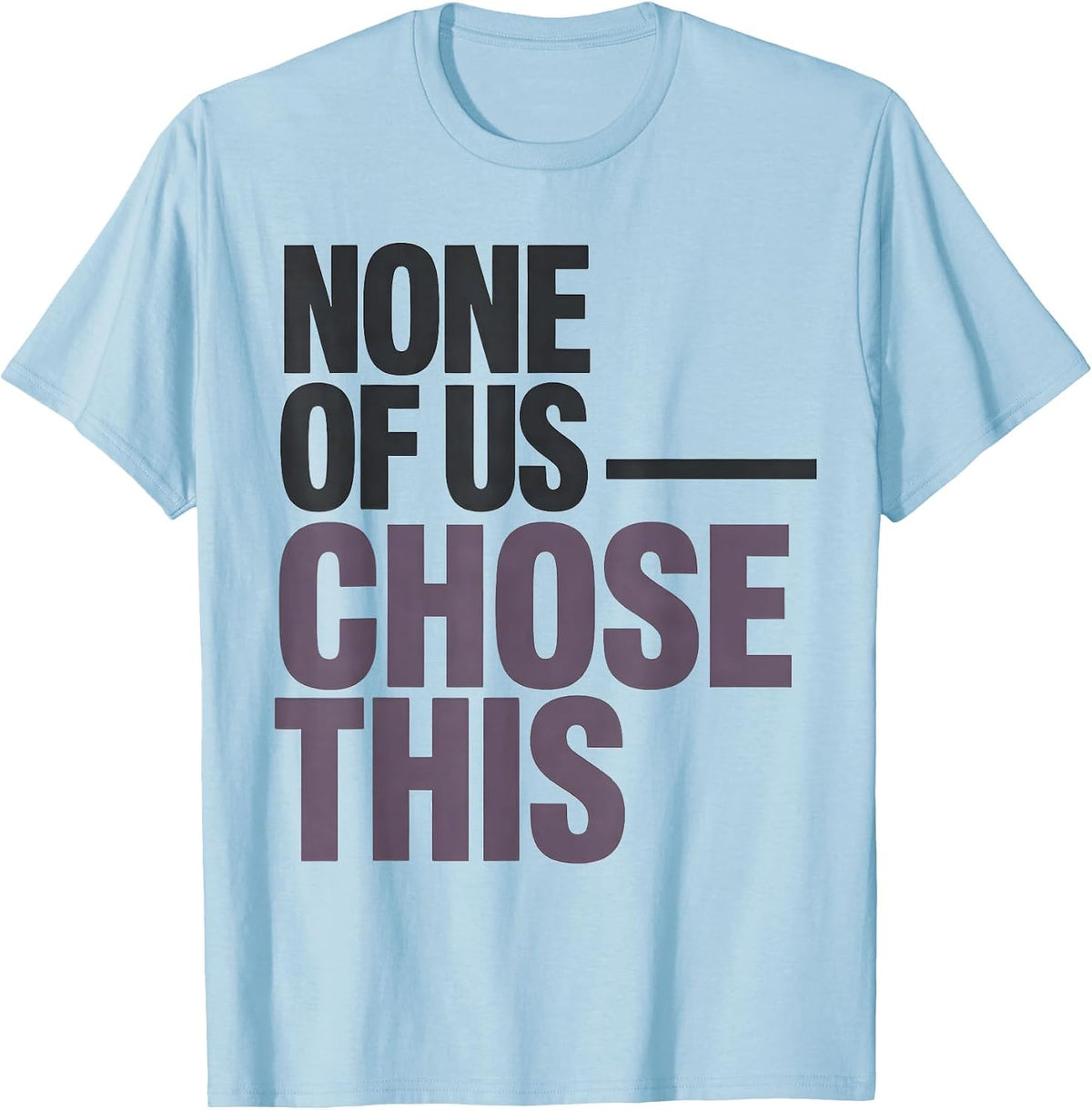 Men's None Of Us Chose This Sentimental Suicide Loss Survivor T-Shirt - Baby Blue