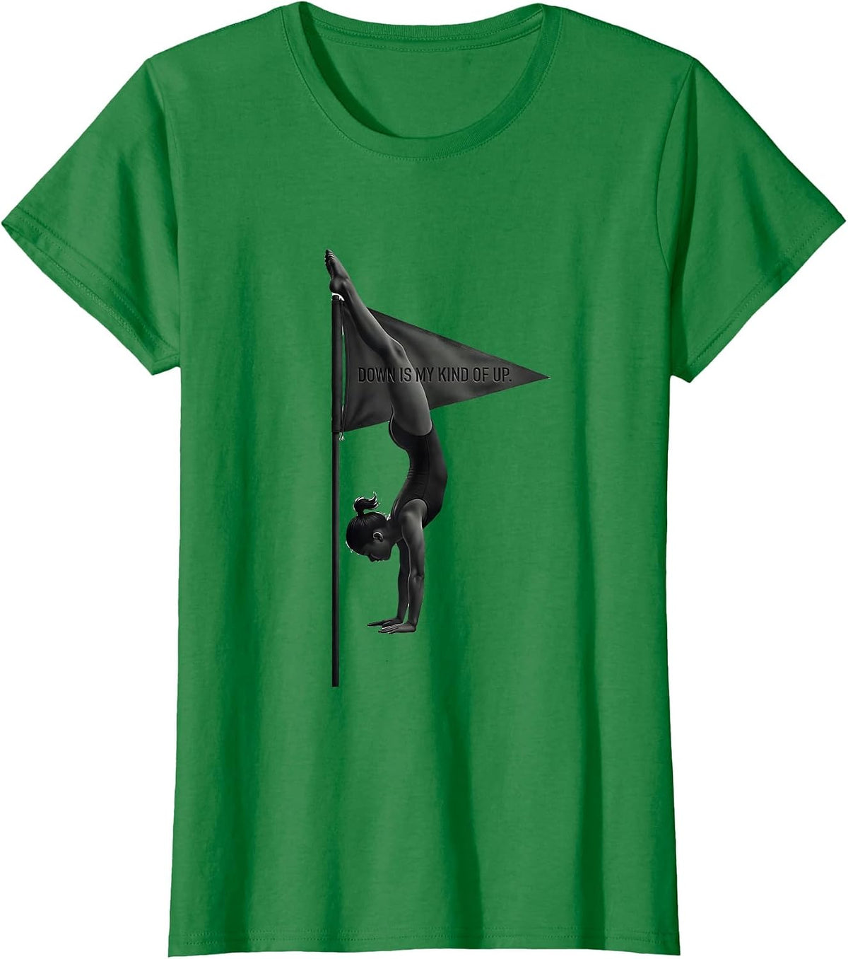 Women's Down Is My Kind Of Up Funny Gymnast Gift Girls Gymnastics T-Shirt - Kelly Green