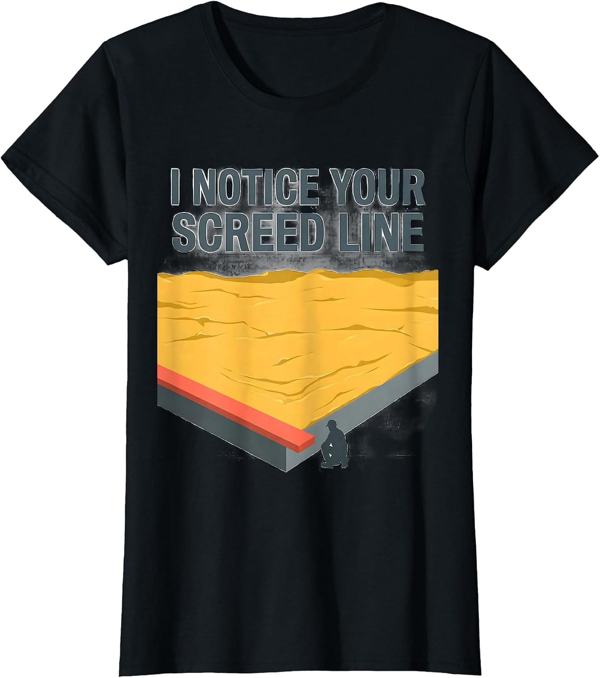 Women's I Notice Your Screed Line Funny Concrete Worker Sarcastic T-Shirt - Black