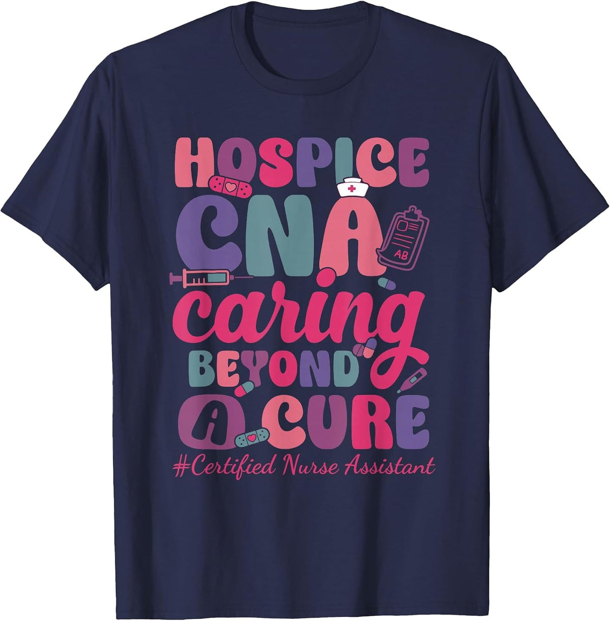 Hospice CNA Caring Beyond A Cure Palliative Care Nurse T-Shirt - Navy Blue