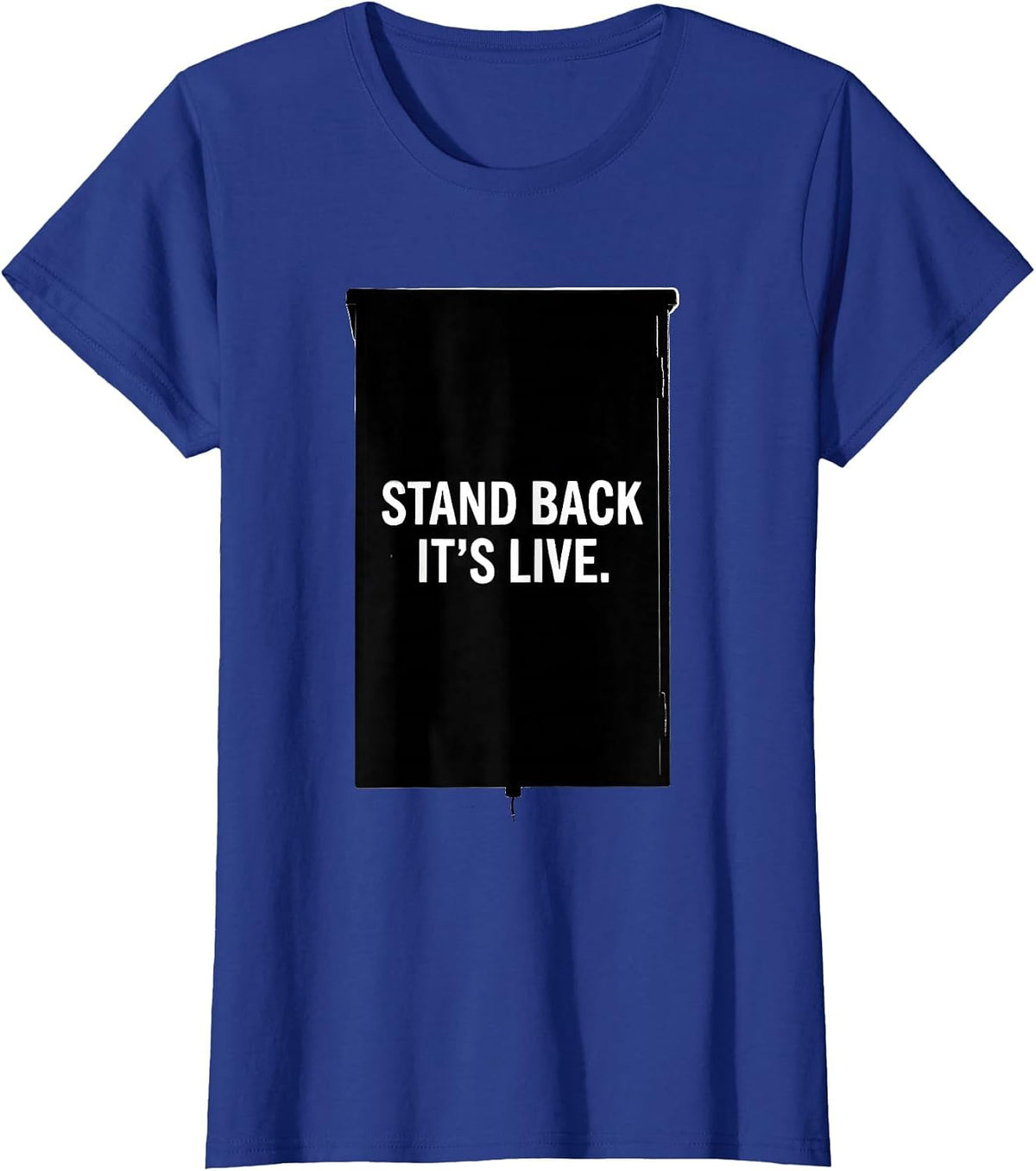 Women's Stand Back It's Live Electrician Engineer Lineman Gift T-Shirt - Royal Blue