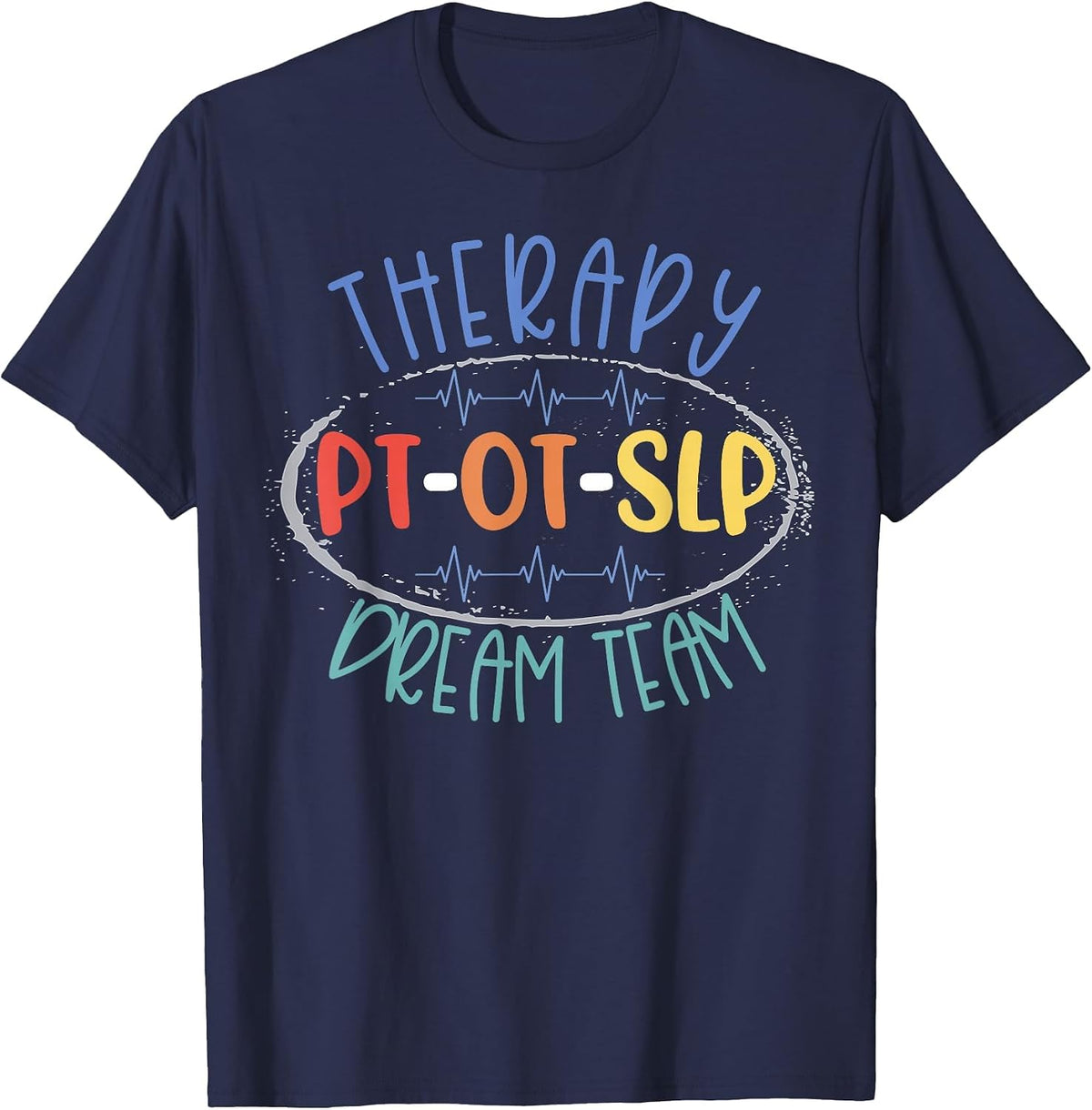 PT OT SLP Therapy Dream Team Rehab Week Month Therapists T-Shirt - Navy Blue