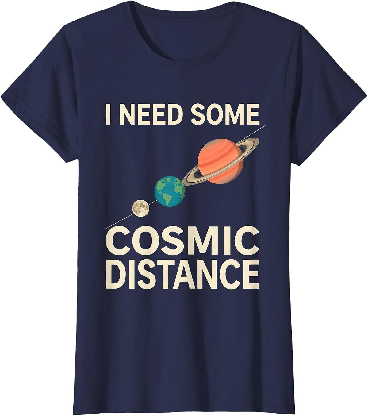 Women's I Need Some Cosmic Distance Funny Solar System Space Science T-Shirt - Navy Blue