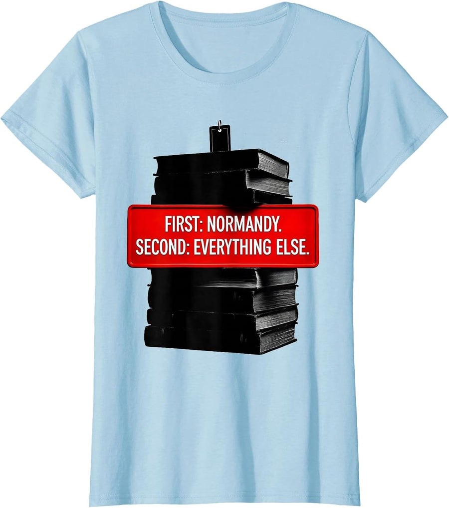 Women's First: Normandy. Second: Everything Else. WWII History Buff T-Shirt - Baby Blue