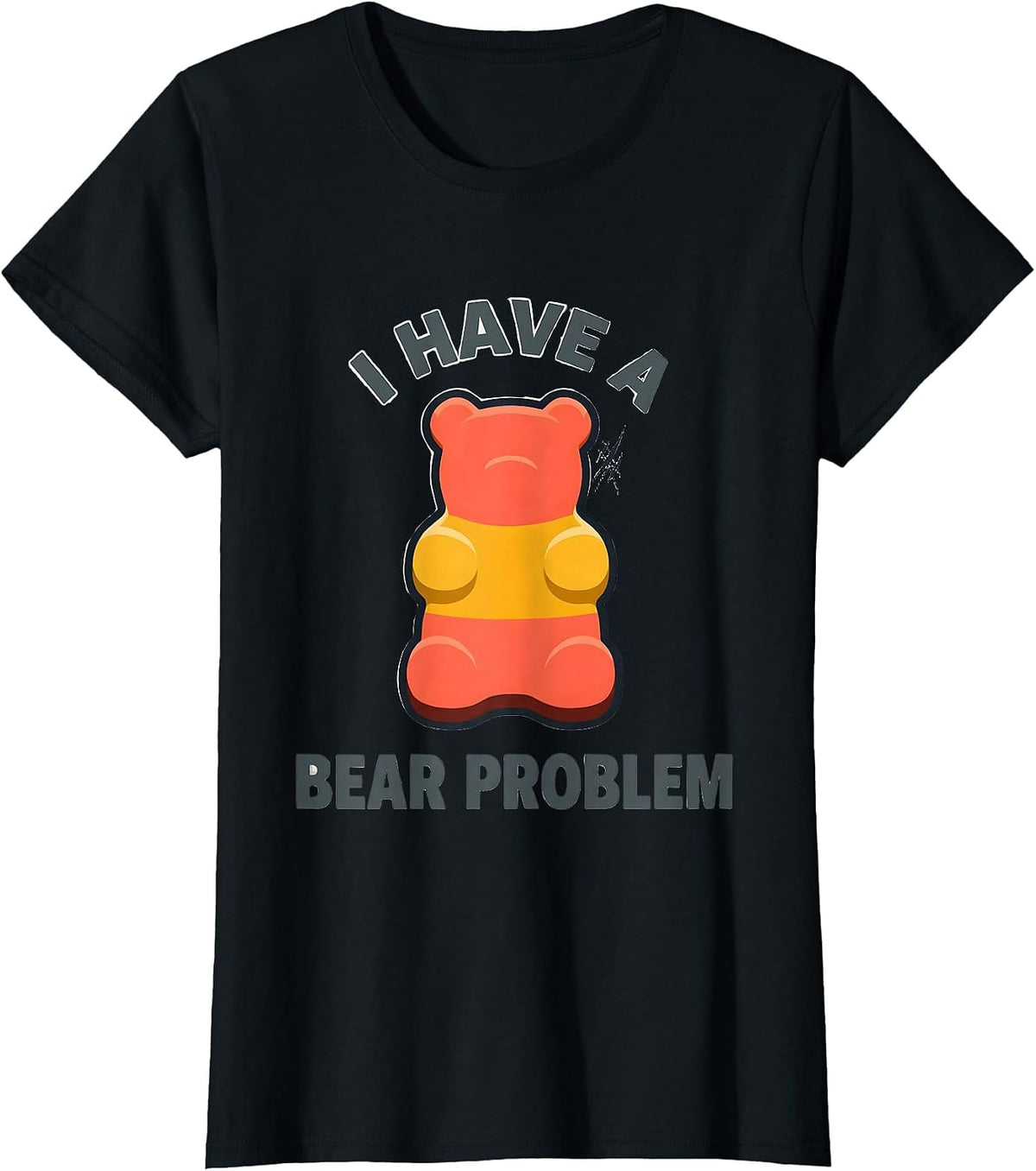 Women's I Have A Bear Problem Funny Gummy Bear Candy Lover Humor T-Shirt - Black