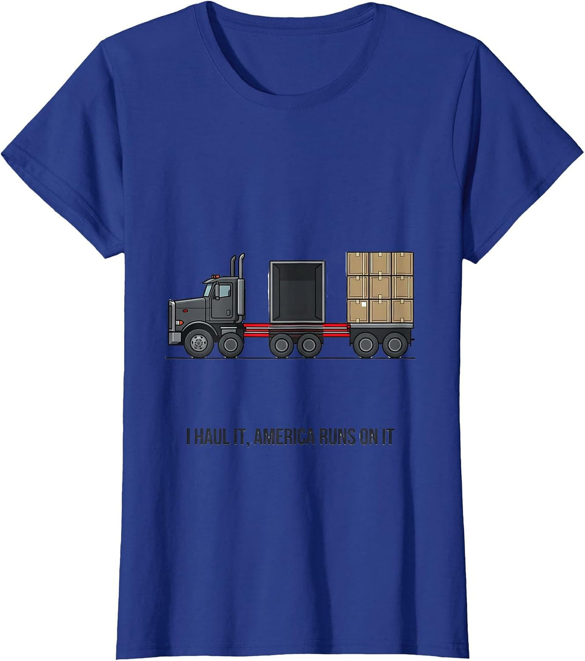 Women's I Haul It, America Runs On It Patriotic Semi Truck Driver T-Shirt - Royal Blue