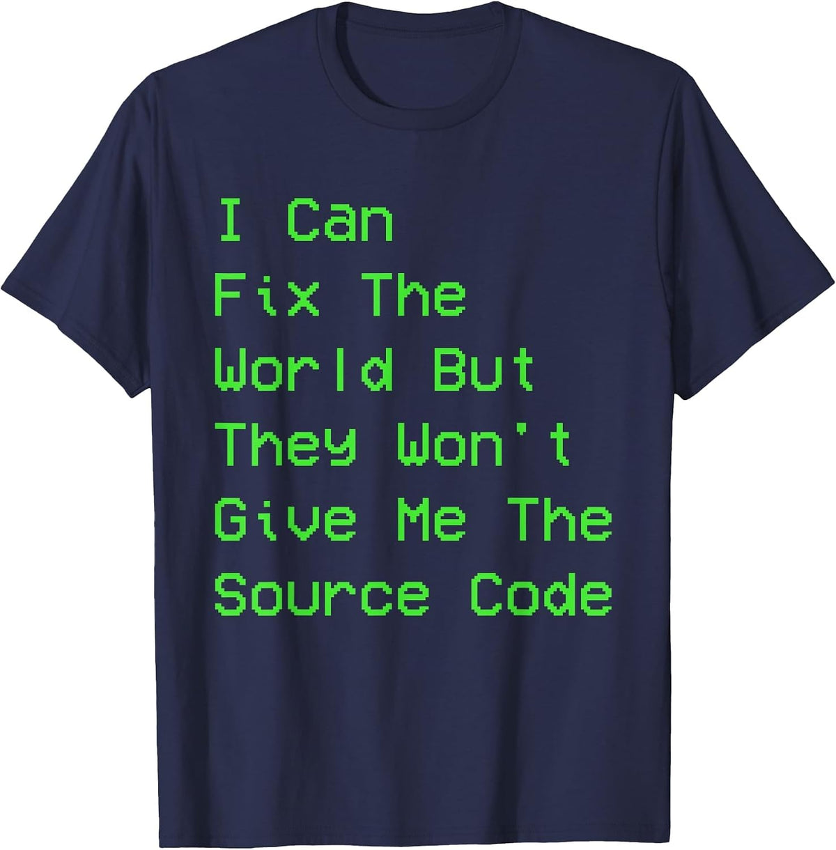 I can fix the World but They Won't give me the Source Code T-Shirt - Navy Blue