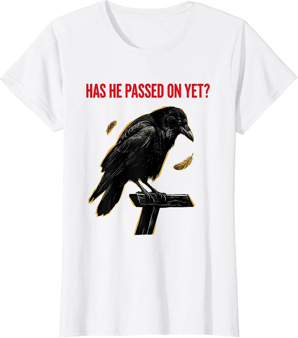 Has He Passed On Yet Dark Humor Crow Raven Bird Gothic T-Shirt - White