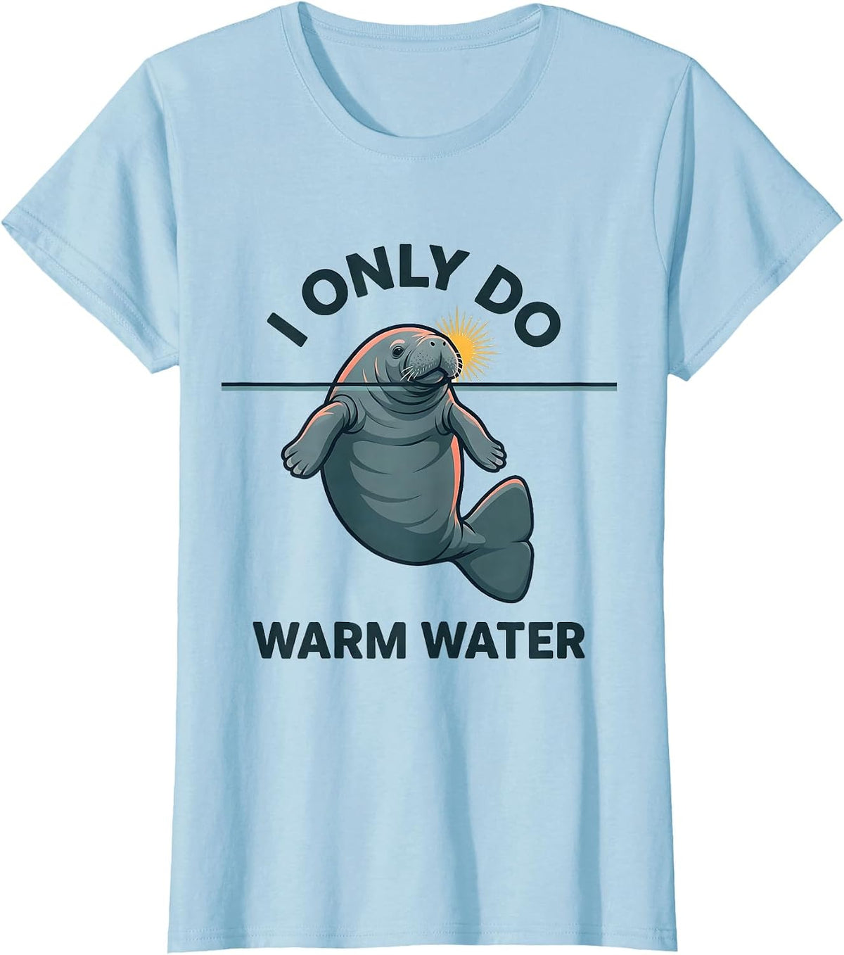 I Only Do Warm Water Funny Manatee Sea Animal Lover T-Shirt - Baby Blue