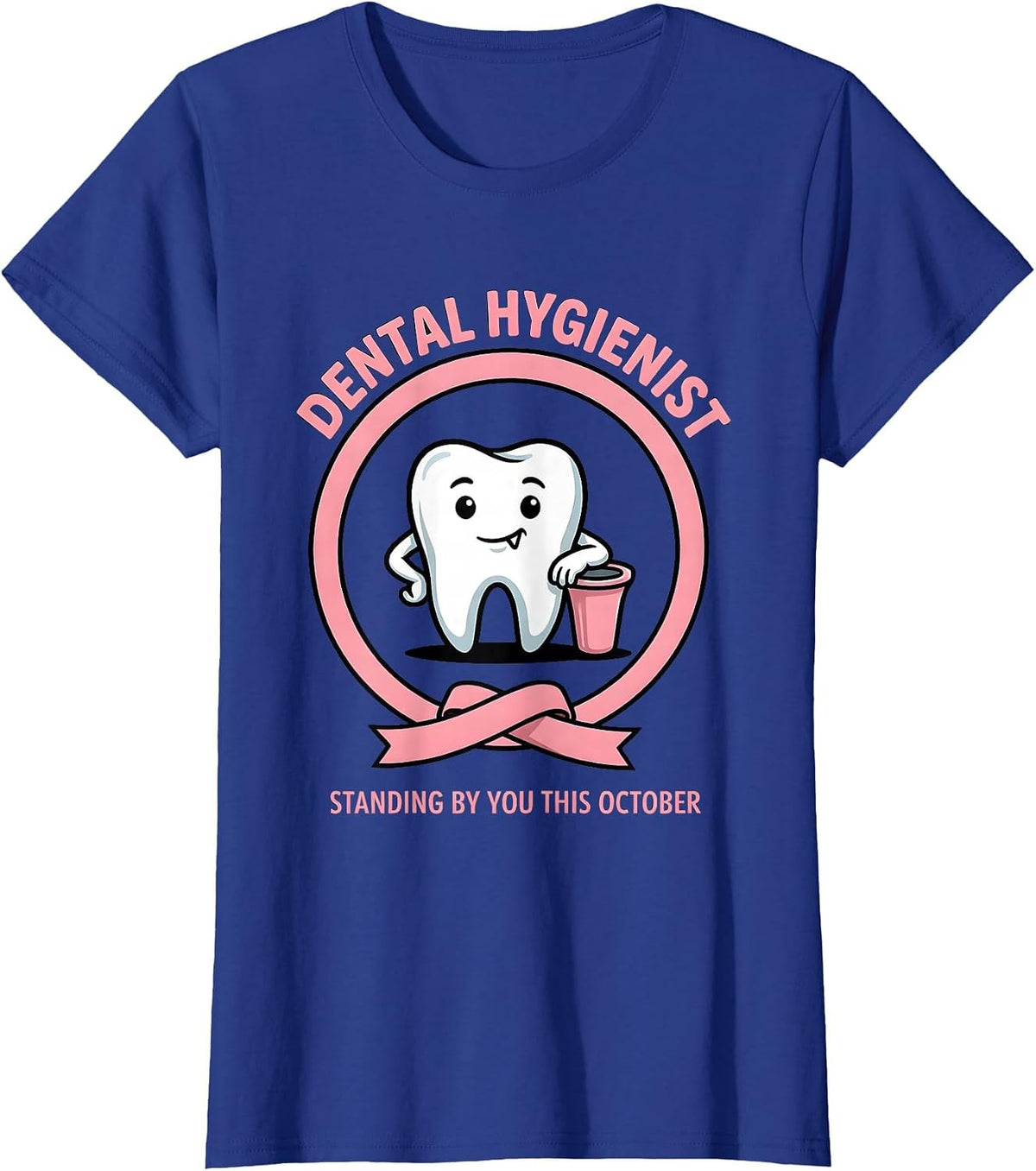 Women's Dental Hygienist, Standing By You This October Dental T-Shirt - Royal Blue