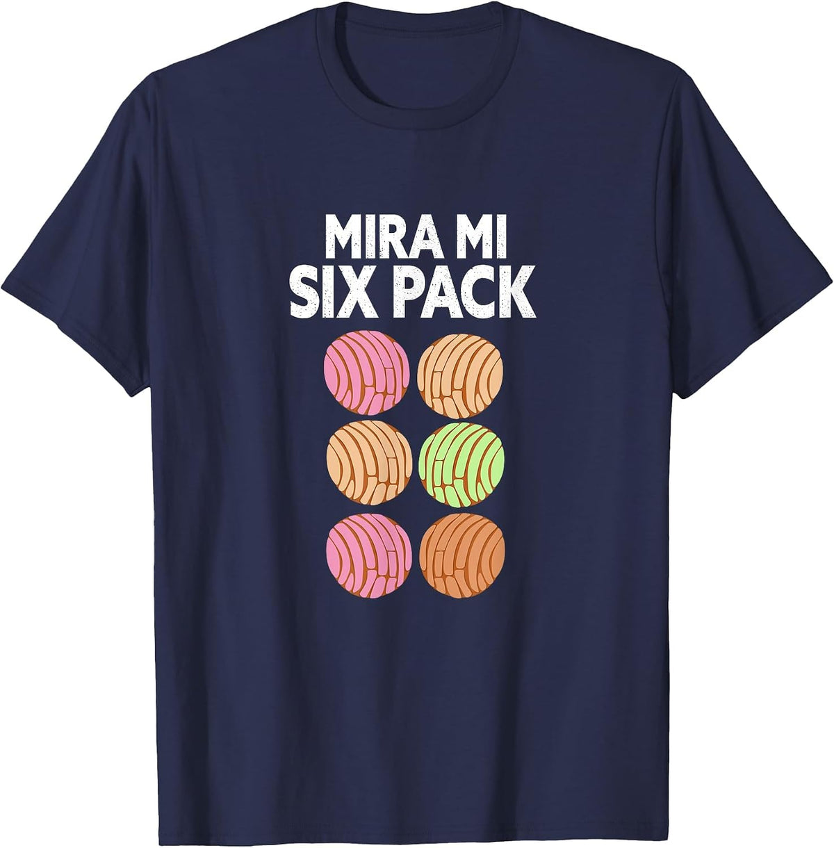 Mira Mi Six-Pack. Funny Latino Mexican Concha Version. T-Shirt - Navy Blue