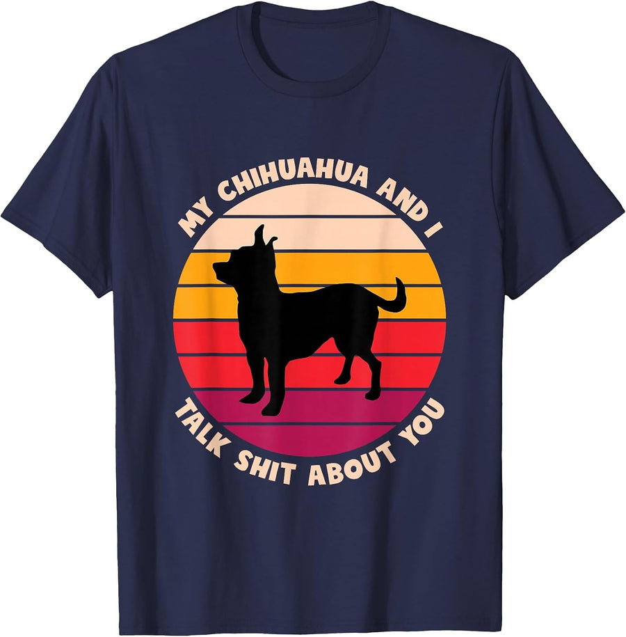 My Chihuahua and I Talk Shit About You Funny Dog Chihuahua T-Shirt - Navy Blue