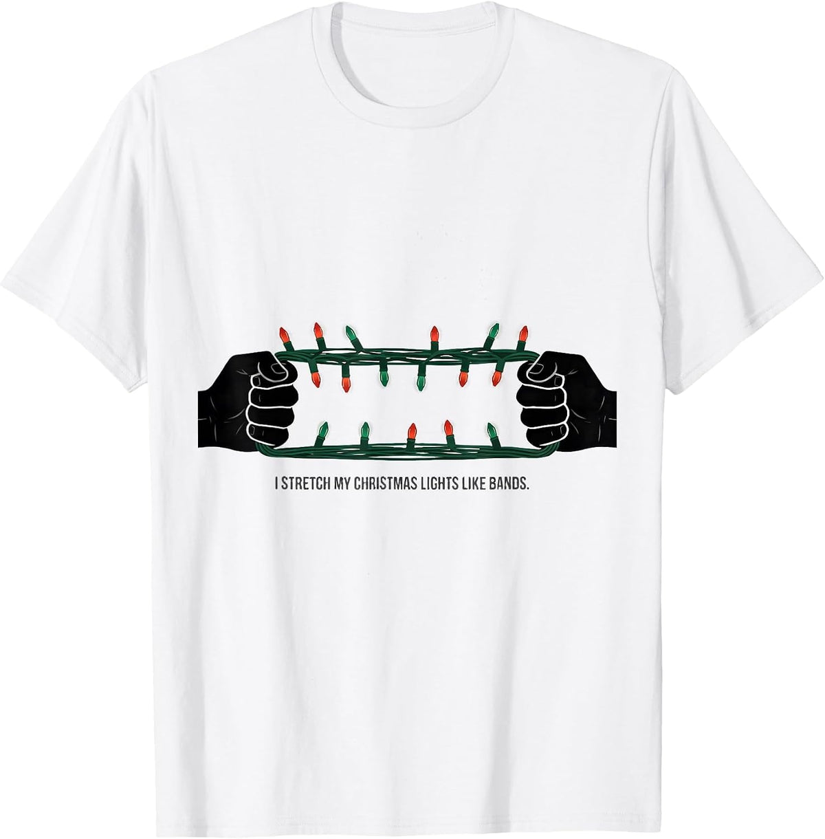 Men's I Stretch My Christmas Lights Like Bands Funny Gym Workout T-Shirt - White