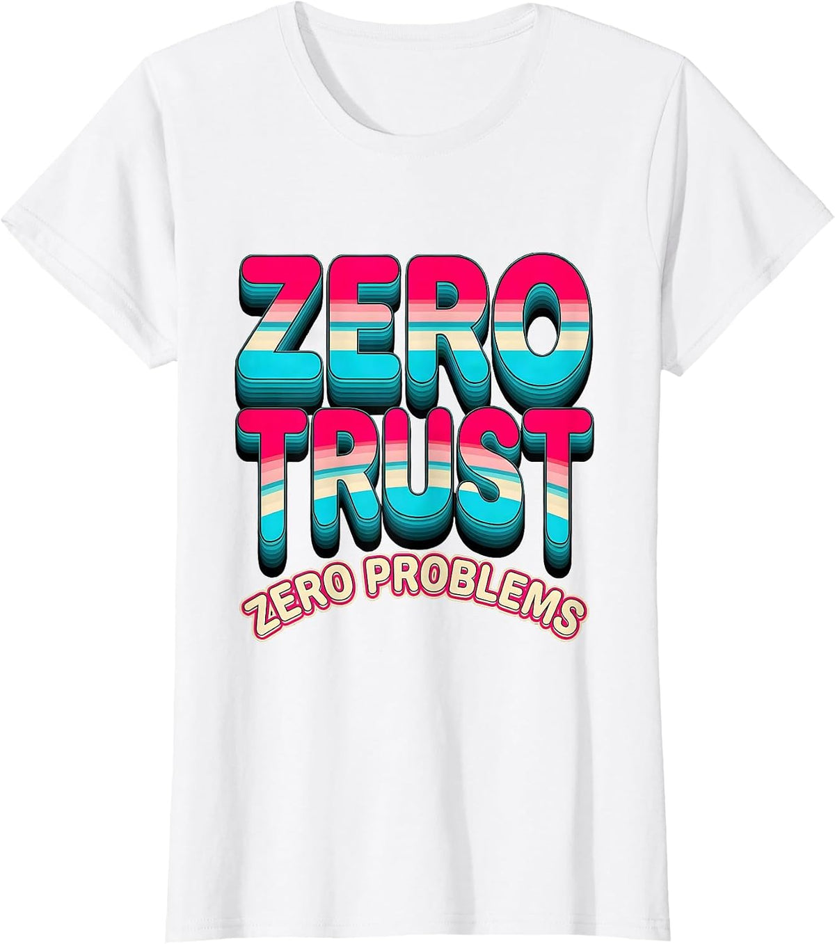 Zero Trust Zero Problems Cybersecurity Design T-Shirt - White