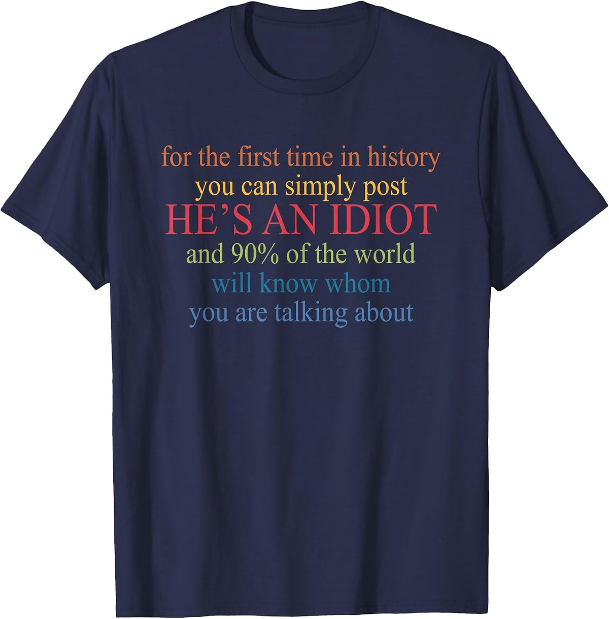 You Can Simply Post He's an Idiot and 90% of The World T-Shirt - Navy Blue