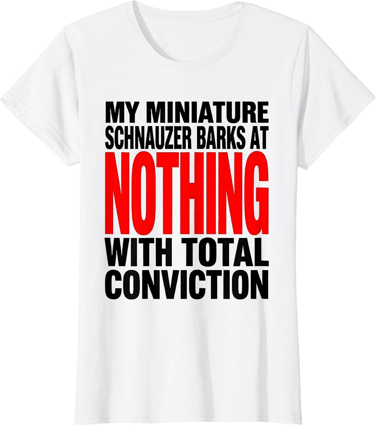 My Miniature Schnauzer Barks At Nothing Funny Dog Lover T-Shirt - White