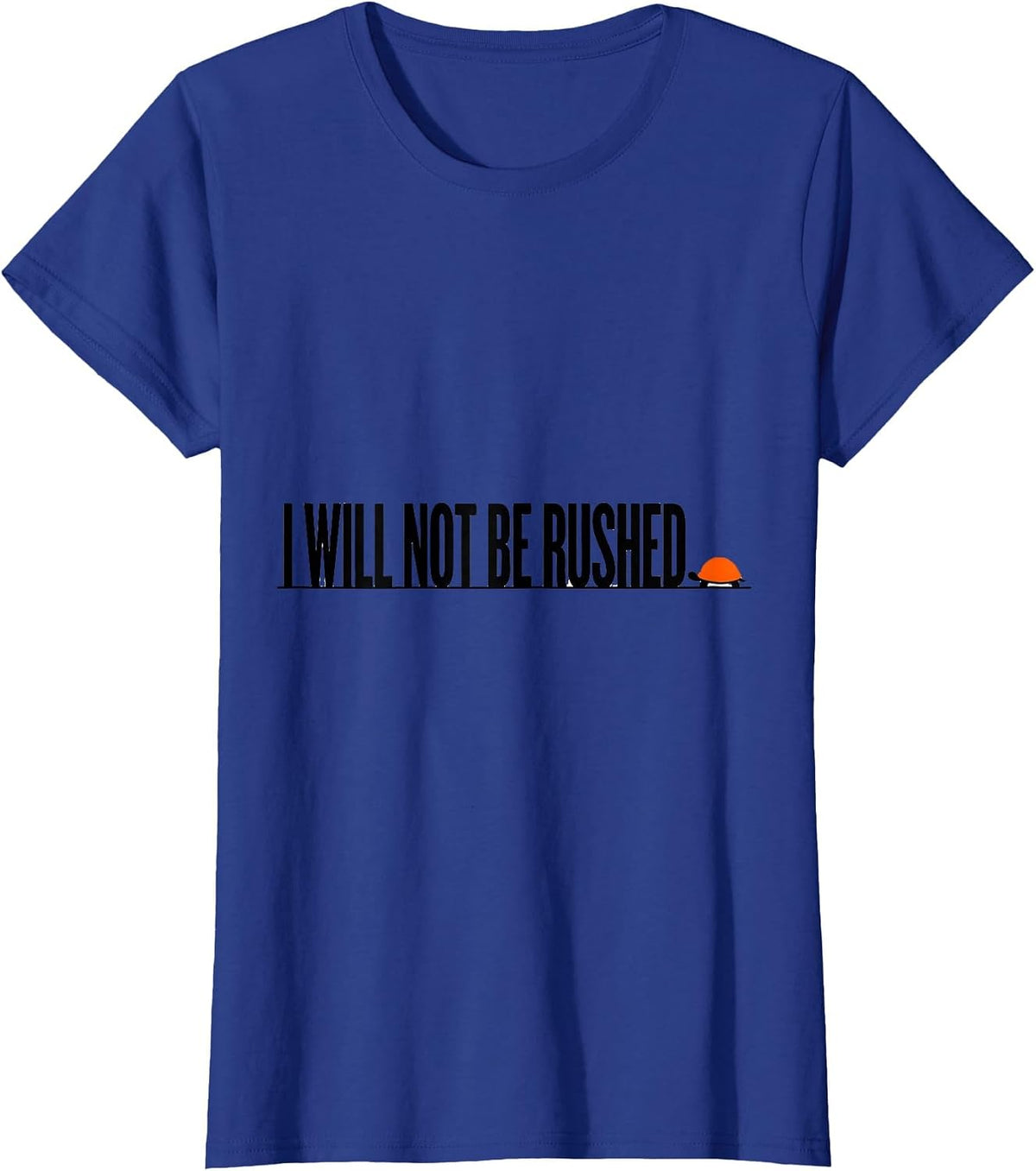 Women's I Will Not Be Rushed Funny Turtle Lover Pet Owner Humor T-Shirt - Royal Blue