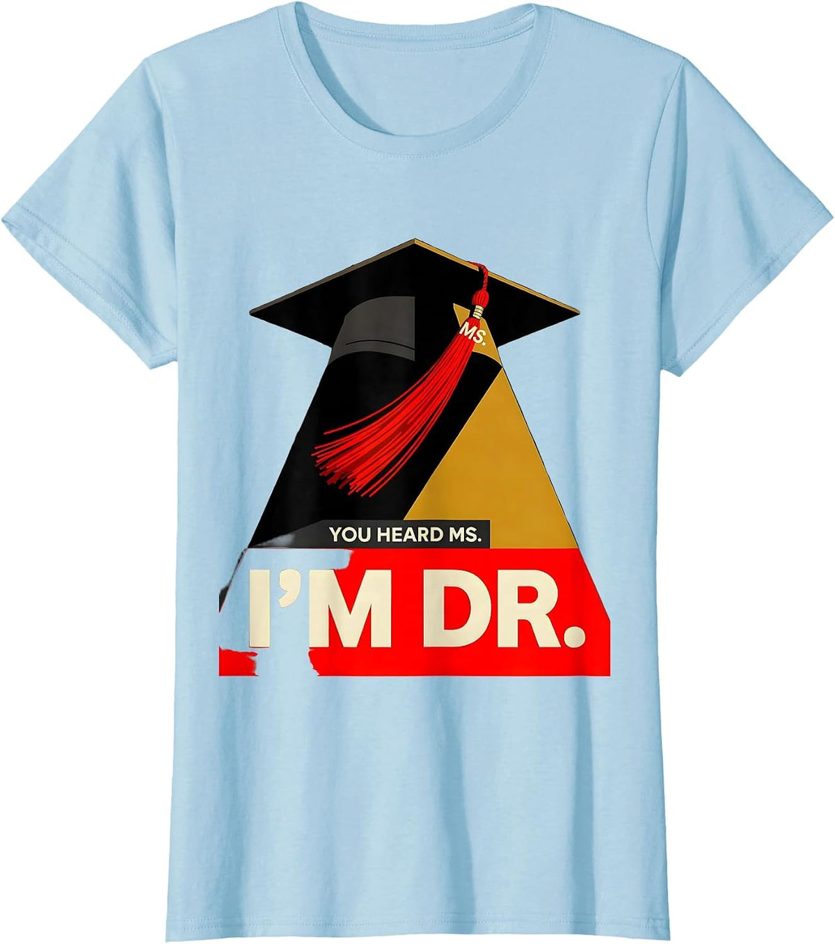 Women's You Heard Ms.; I’m Dr. Funny Doctoral Graduation Gift T-Shirt - Baby Blue