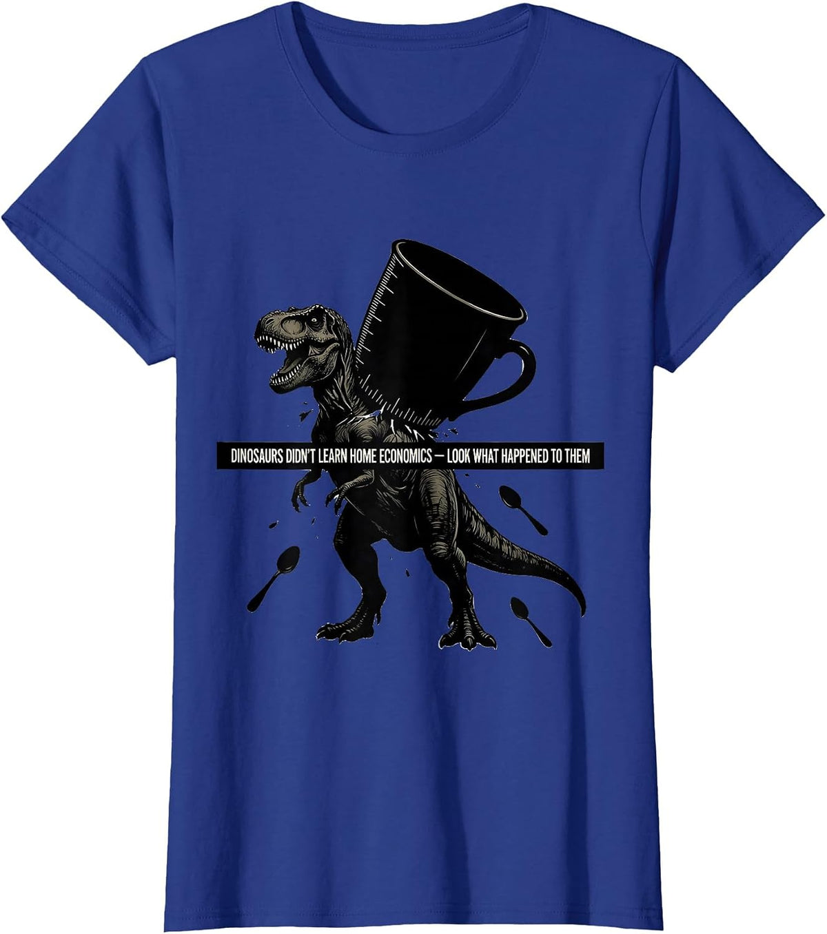 Women's Dinosaurs Didn't Learn Home Economics Funny Teacher Gift T-Shirt - Royal Blue