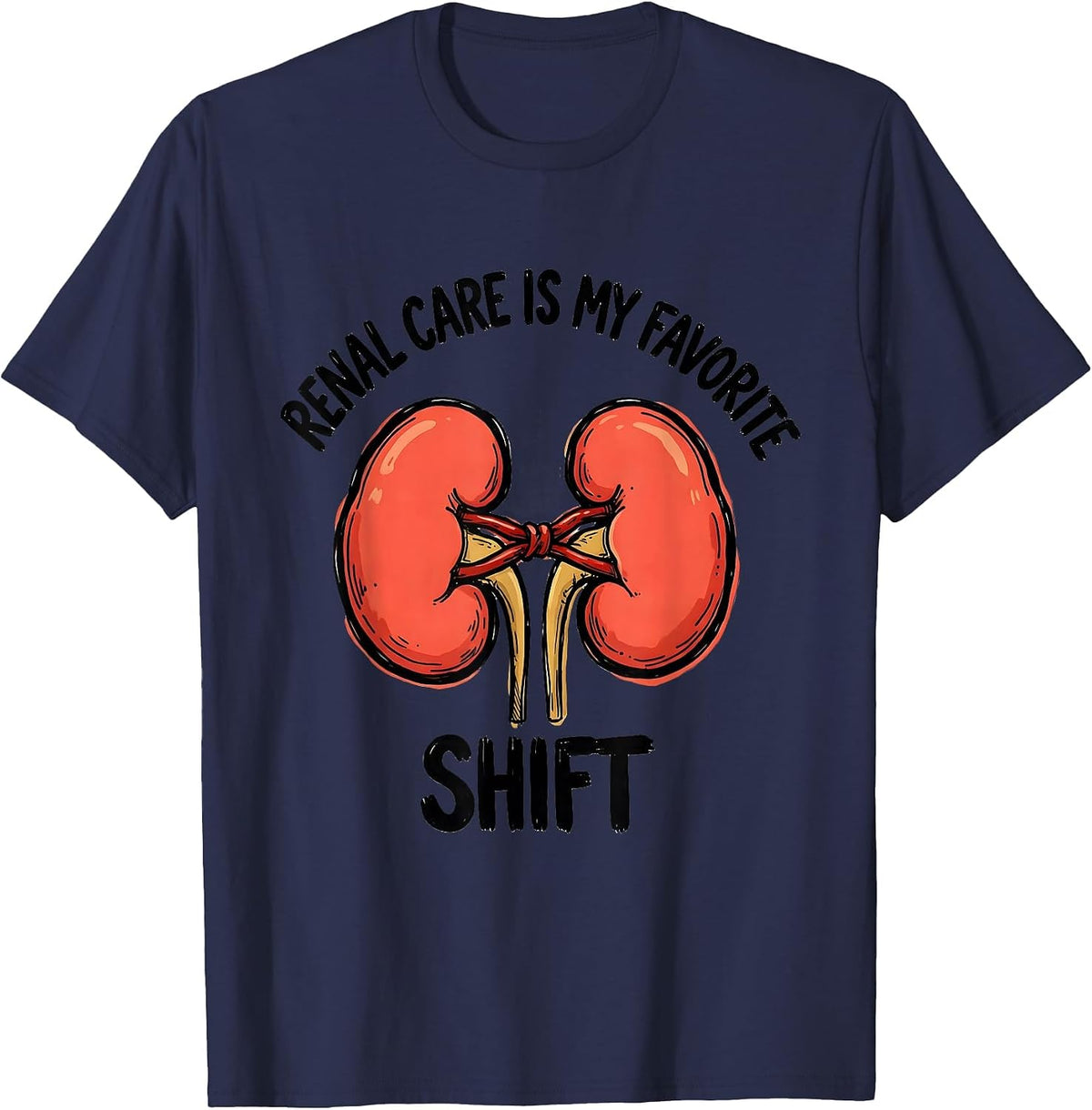 Renal Care Is My Favorite Shift Funny Dialysis Nurse T-Shirt - Navy Blue