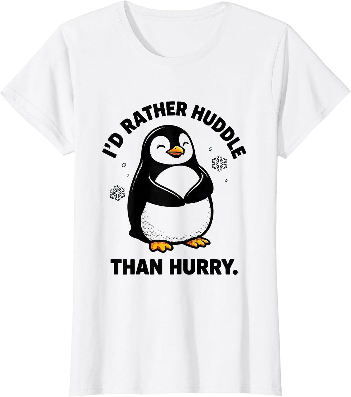I'd Rather Huddle Than Hurry Funny Penguin Animal Lover T-Shirt - White