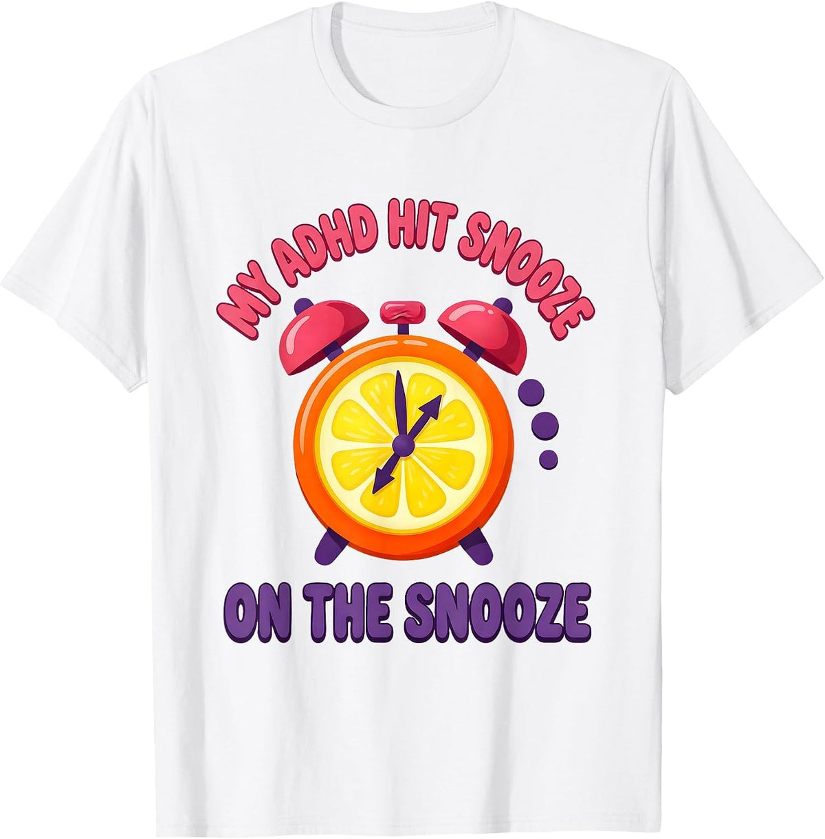 Men's My ADHD Hit Snooze On The Snooze Funny Neurodivergent ADHD T-Shirt - White