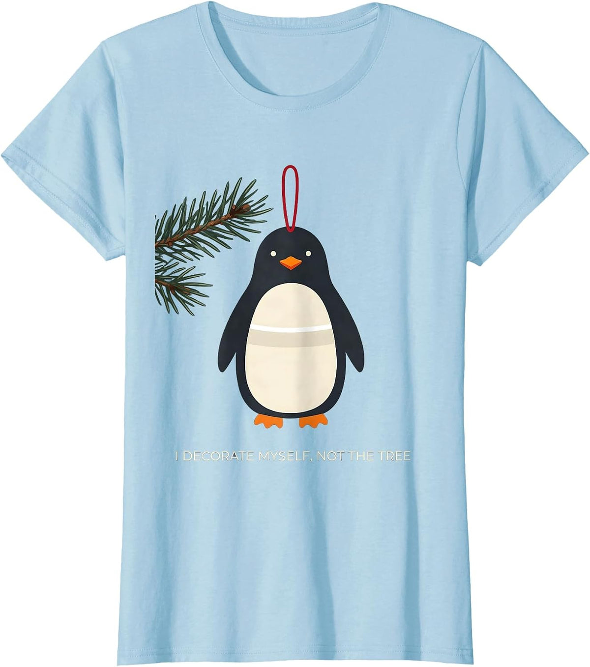 Women's I Decorate Myself, Not The Tree Funny Penguin Lover T-Shirt - Baby Blue