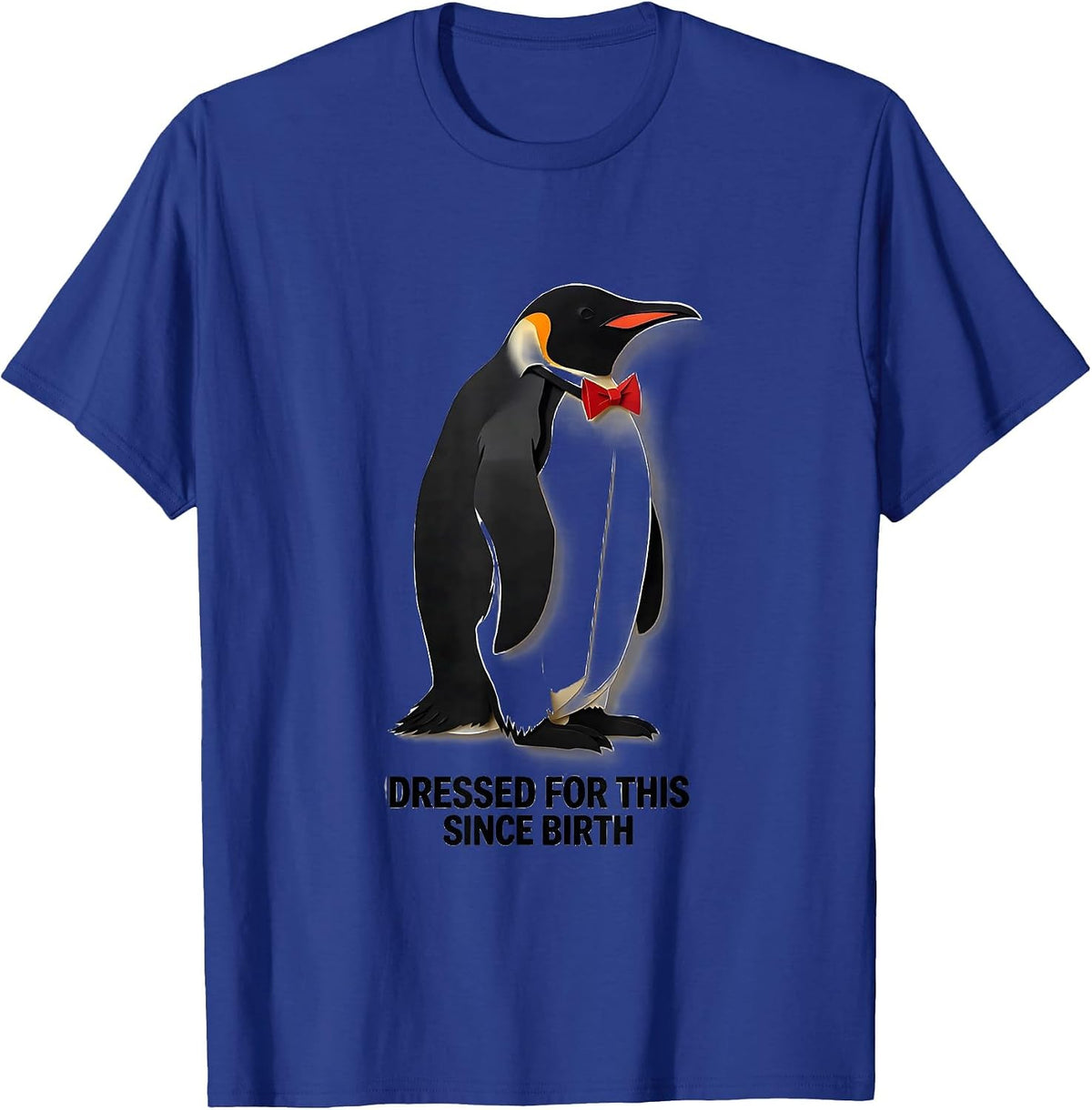 Dressed For This Since Birth Funny Penguin Lover Christmas T-Shirt - Royal Blue