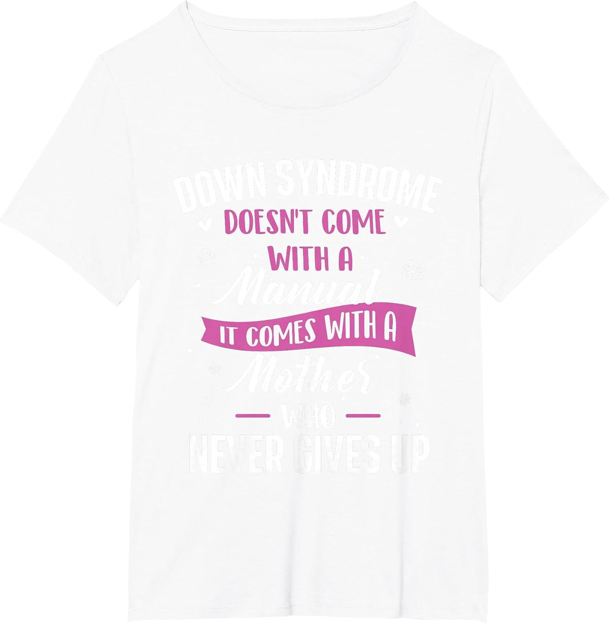 Down Syndrome Doesn't Come with A Manual - T21 Awareness T-Shirt - White