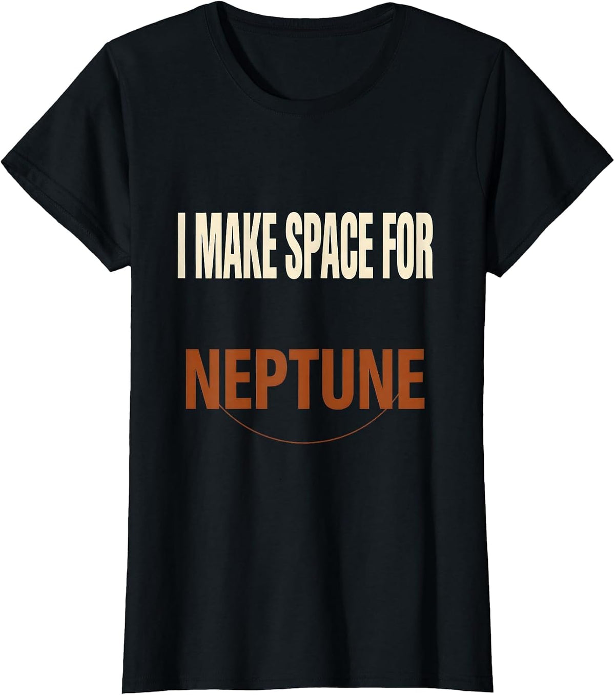 Women's I Make Space For Neptune Funny Astronomy Space Lover Novelty T-Shirt - Black