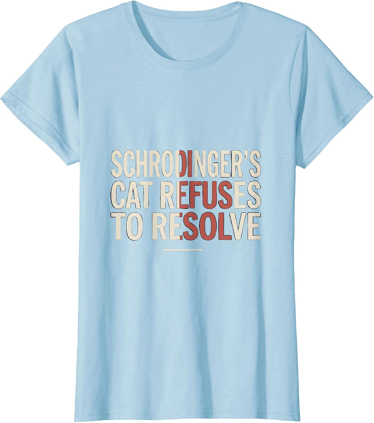 Schrodinger's Cat Refuses To Resolve Funny Quantum Physics T-Shirt - Baby Blue