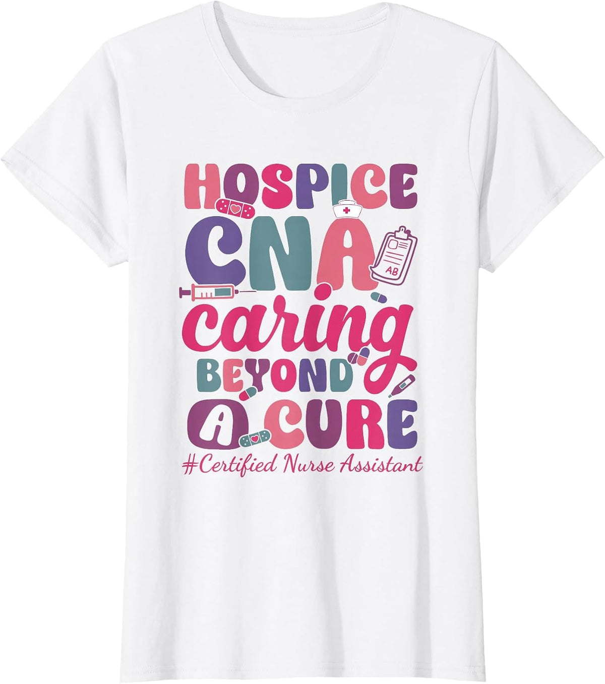 Hospice CNA Caring Beyond A Cure Palliative Care Nurse T-Shirt - White