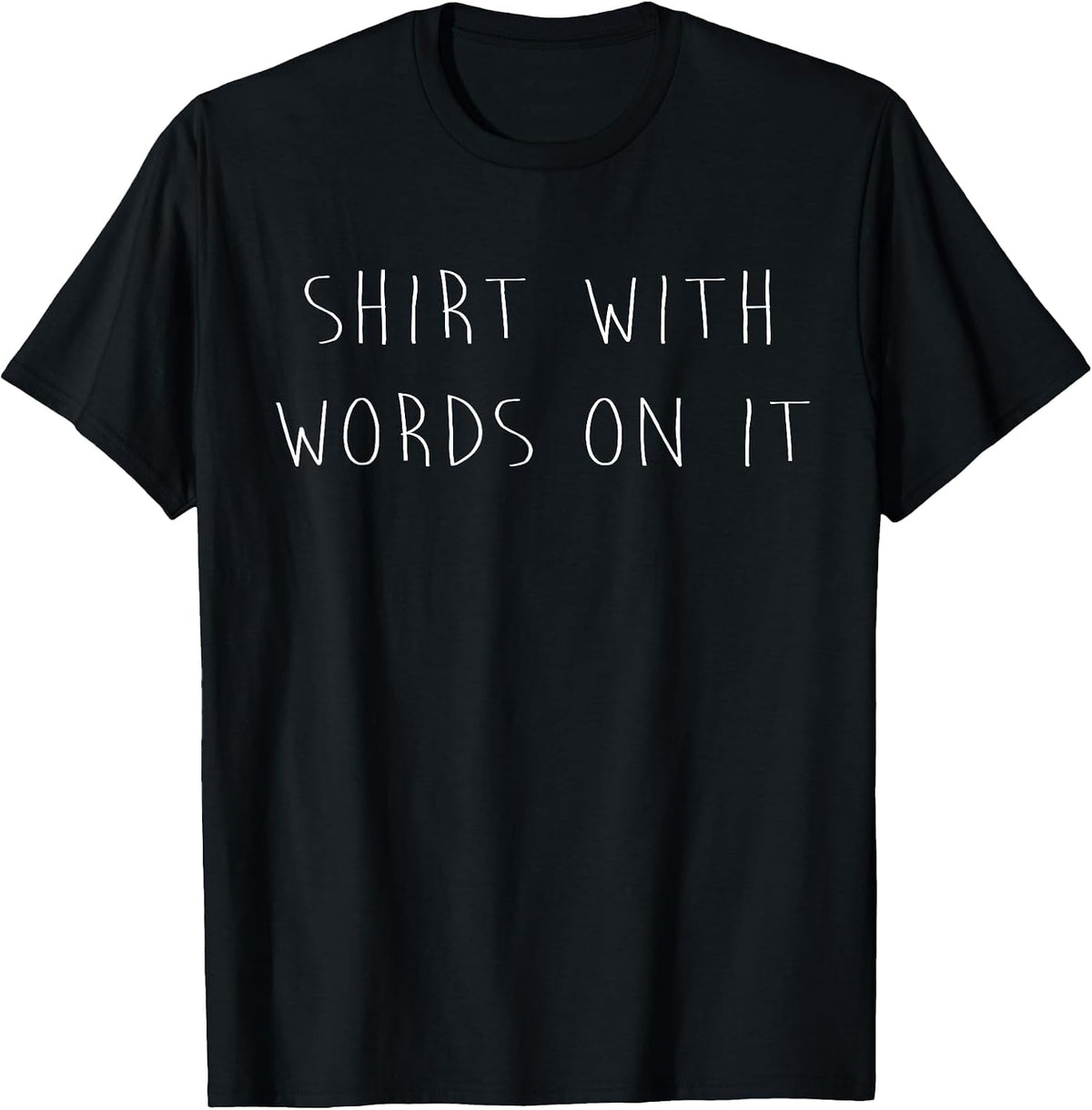 Shirt with Words On It Dry Humor Funny Sarcastic T-Shirt - Black