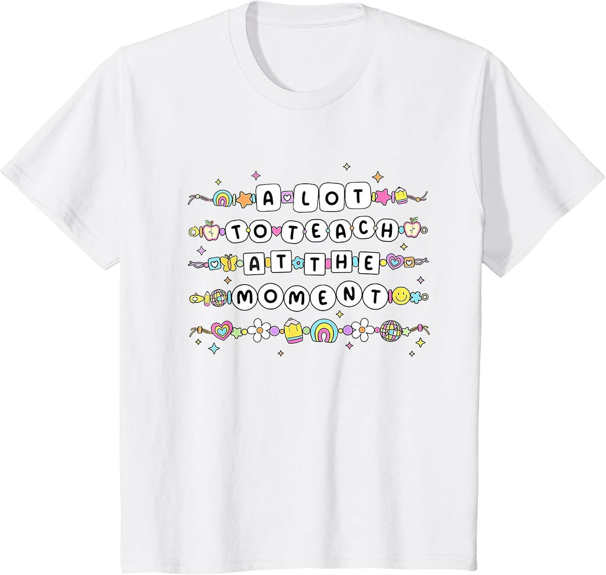 A Lot to Teach At The Moment Teacher Bracelet Back to School T-Shirt - White
