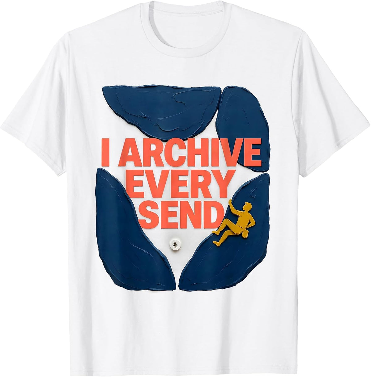 Men's I Archive Every Send Funny Bouldering Rock Climber Gift T-Shirt - White