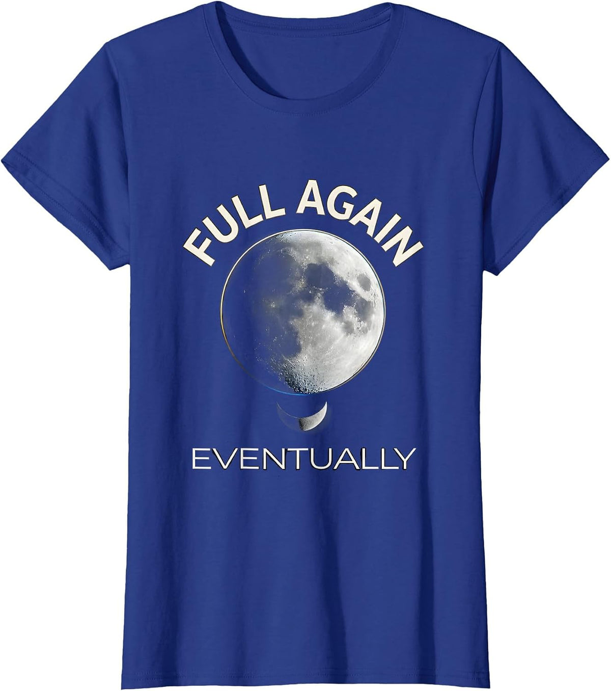Women's Full Again Eventually Cosmic Moon Phase Astronomy Lover T-Shirt - Royal Blue