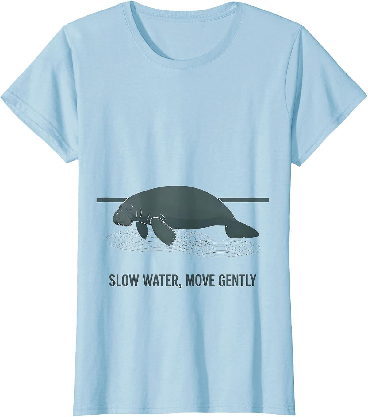 Women's Slow Water Move Gently Funny Manatee Sea Cow Wildlife Humor T-Shirt - Baby Blue