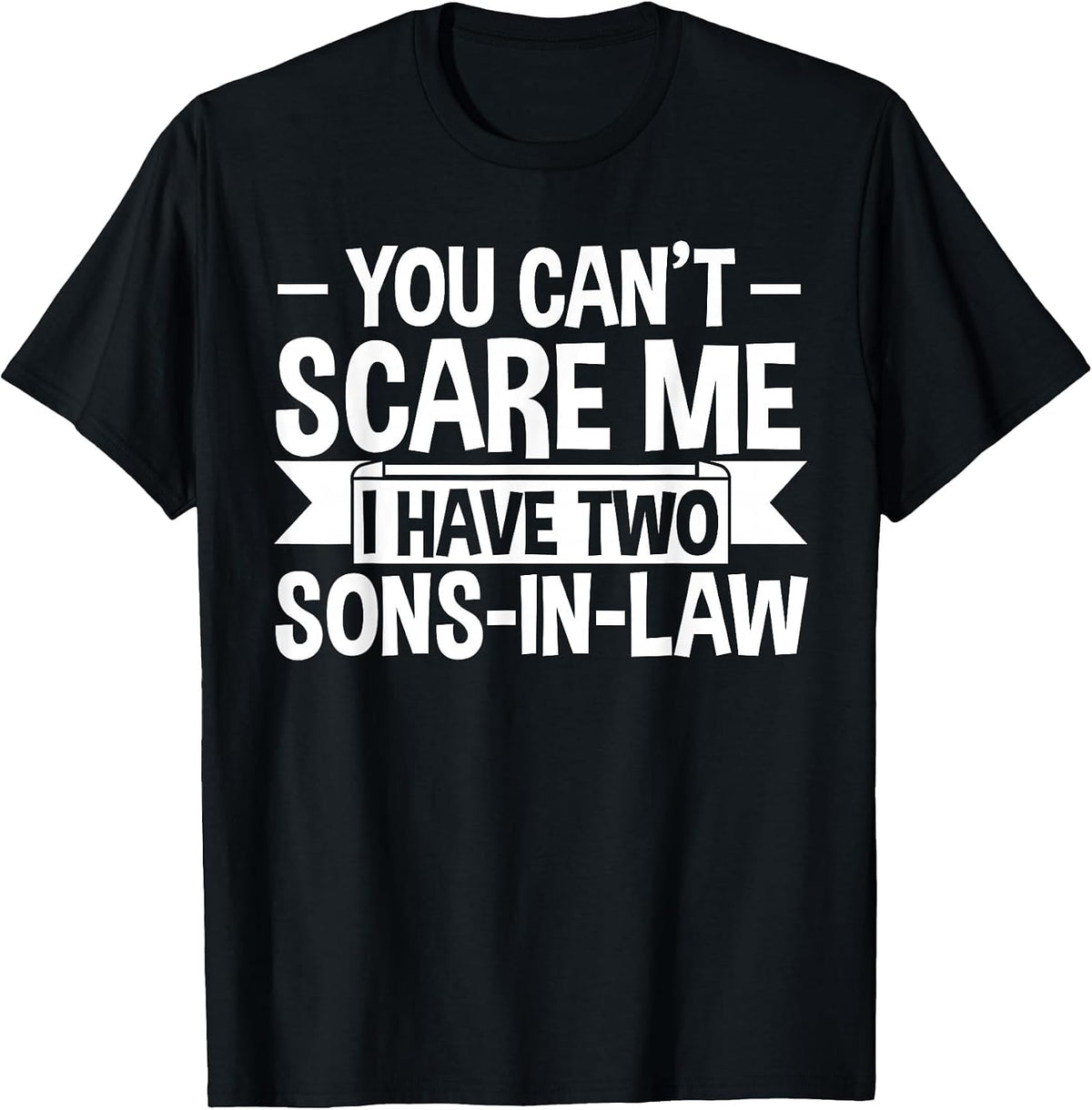 I Have Two sons-in-Law 2 Sons-in-Law T-Shirt - Black