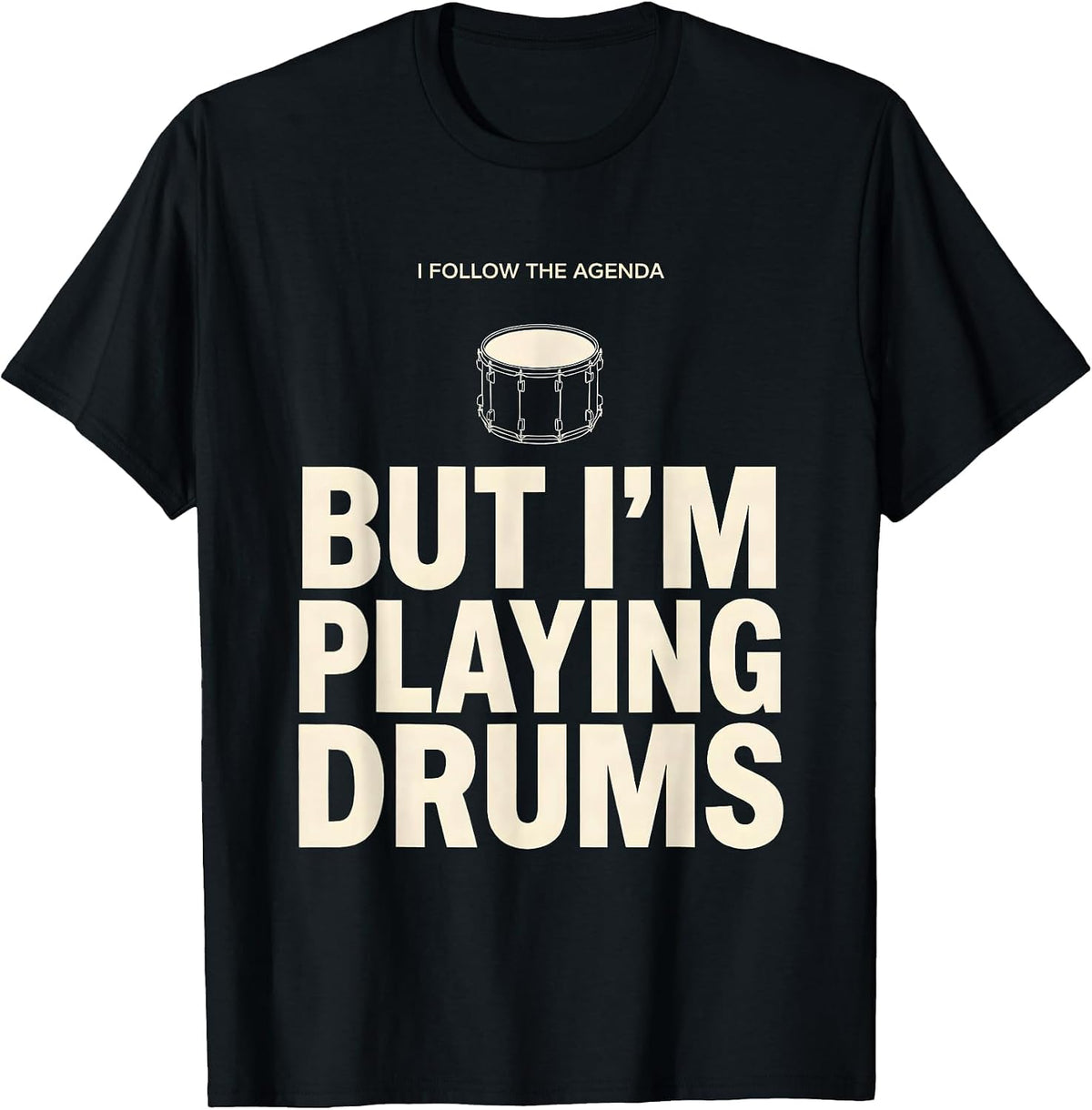 I Follow The Agenda, But I'm Playing Drums Funny Drummer T-Shirt, Men, Black, 3X-Large - As Pictured