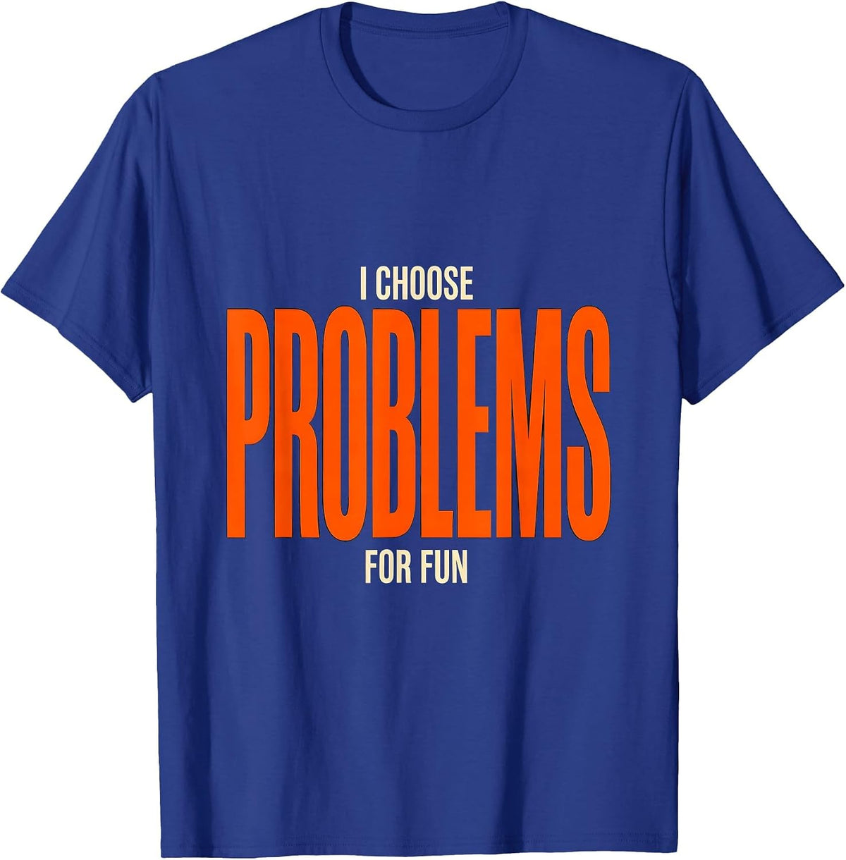 I Choose Problems For Fun Funny Rock Climbing Bouldering T-Shirt - Royal Blue