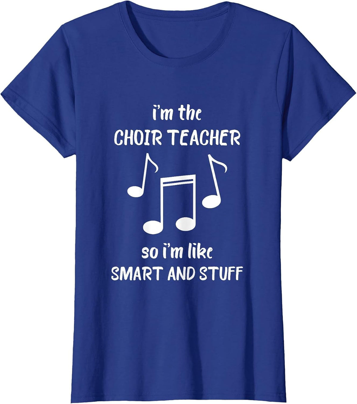 Choir Teacher Smart and Stuff Chorister Music Note T-Shirt - Royal Blue