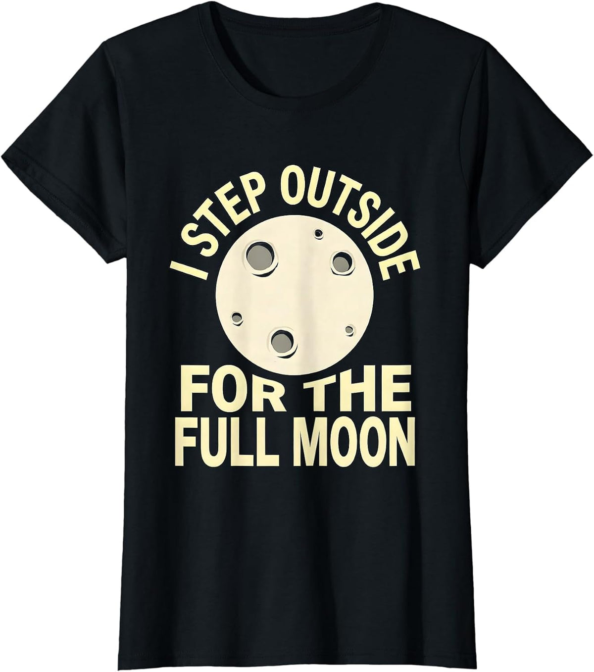 Women's I Step Outside For The Full Moon Astronomy Celestial Lover T-Shirt - Black